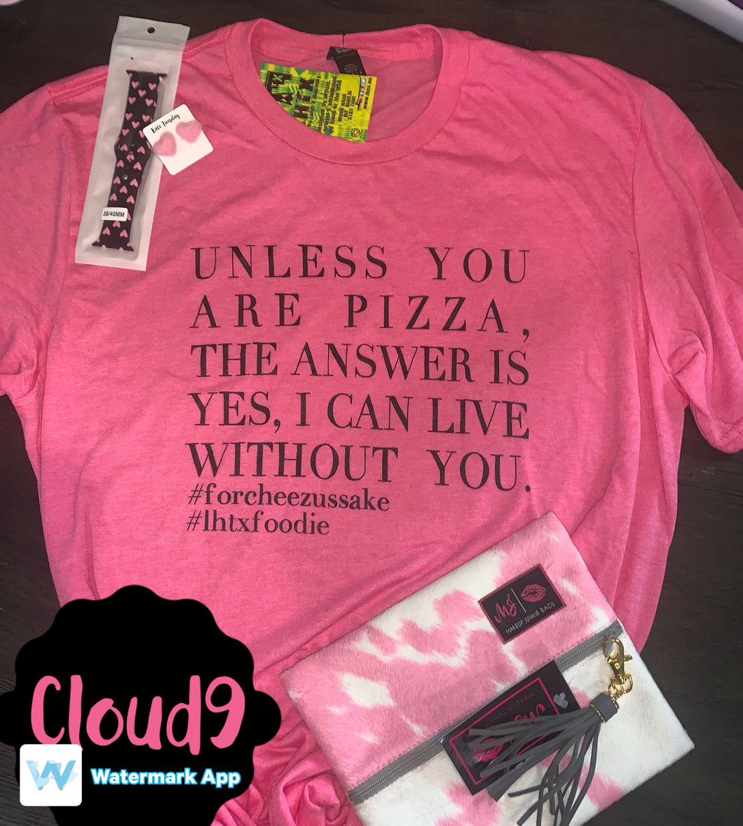 Unless you are Pizza T-shirt