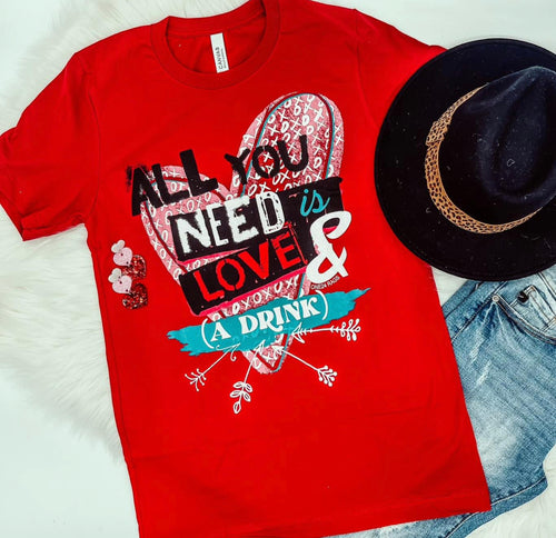 All you need is Love and a Drink T-Shirt
